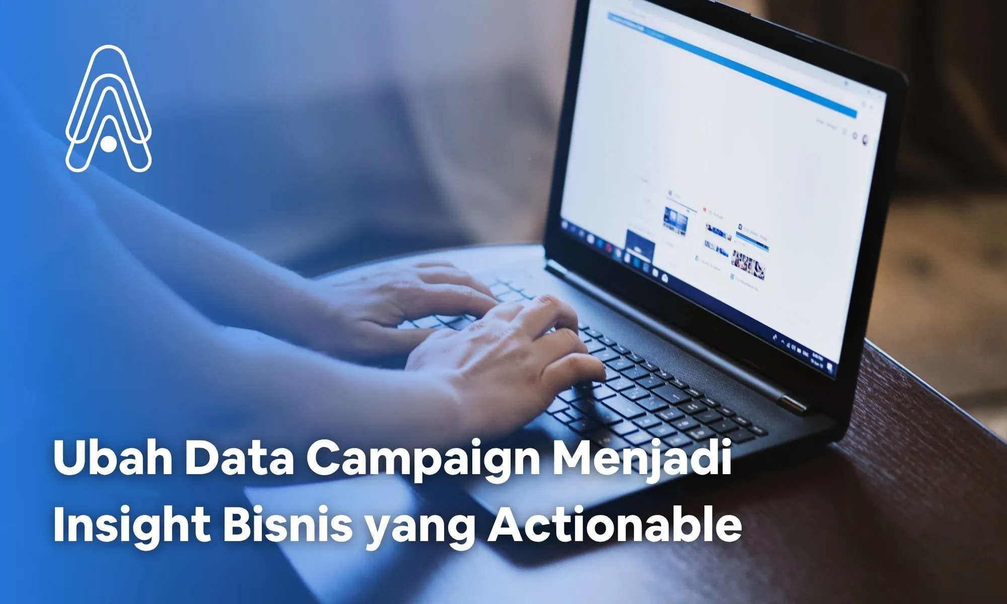 Ubah Data Campaign Menjadi Insight Bisnis yang Actionable